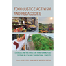 Food Justice Activism and Pedagogies: Literacies and Rhetorics for Transforming Food Systems in Local and Transnational Contexts