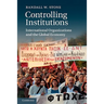 Controlling Institutions: International Organizations and the Global Economy