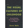 The Visual Cultures of Childhood: Film and Television from the Magic Lantern to Teen Vloggers
