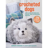 Crocheted Dogs: 35 Projects to Make: Cute Canine Patterns for Pillows, Bags, Accessories, and More