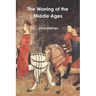 The Waning of the Middle Ages
