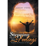 Stepping out of Your Feelings: And into the Presence of God
