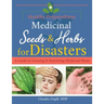 Medicinal Seeds & Herbs for Disasters: A guide to growing and harvesting medicinal plants