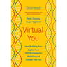 Virtual You: How Building Your Digital Twin Will Revolutionize Medicine and Change Your Life