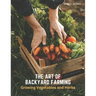 The Art of Backyard Farming: Growing Vegetables and Herbs
