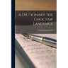 A Dictionary the Choctaw Language