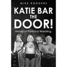Katie Bar the Door!: History of Portland Wrestling