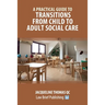 A Practical Guide to Transitions From Child to Adult Social Care