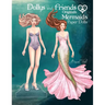 Dollys and Friends Originals, Mermaids Paper Dolls: Fashion Dress Up Collection of an Enchanted Undersea Wardrobe of Tails and Flowing Gowns