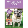 My Senior Dog: A Complete Guide to Caring for Your Old Dog