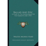 Ballad And Epic: A Study In The Development Of The Narrative Art (1907)