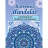 Marvelous Mandalas, Coloring Book for Mindfulness and Relaxation: 50 Beautiful, Inspiring, Intricate Geometric Designs for Mindfulness, Meditation, an