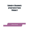Calendar of documents preserved in France, illustrative of the history of Great Britain and Ireland: (Volume I). A.D. 918-1206