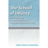 The School of Infancy - An Essay of the Education of Youth, During Their First Six Years