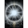 Raise Your Frequency: Aligning with Higher Consciousness