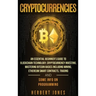 Cryptocurrencies: An Essential Beginner's Guide to Blockchain Technology, Cryptocurrency Investing, Mastering Bitcoin Basics Including Mining, Ethereu