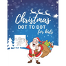 Christmas Dot To Dot Book For Kids: 50 Fun Christmas Themed Dot To Dot Pictures For Ages 4-8