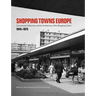 Shopping Towns Europe: Commercial Collectivity and the Architecture of the Shopping Centre, 1945-1975