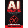 Anarchy, Inc.: Profiting in a Decentralized World with Artificial Intelligence and Blockchain