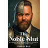 The Noble Slut: Reclaiming Male Sexuality with Integrity, Freedom, and Connection