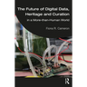The Future of Digital Data, Heritage and Curation: in a More-than-Human World