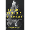 Exposing Prophetic Witchcraft: Identifying Telltale Signs of Satan's Counterfeit Messengers