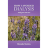 How I Avoided Dialysis: and you can too!