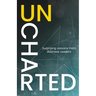 Uncharted: Surprising Lessons From Business Leaders