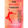 The Red-Light Therapy: Red-Light for Your Own Personal Health. Antiaging Method for Your Skincare, Acne, Hair Loss and Weight Loss
