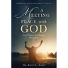 A Meeting Place With God: Your Purpose And Destiny Revealed