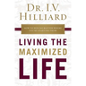 The Living the Maximized Life: How to Win No Matter Where You're Starting from