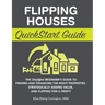 Flipping Houses QuickStart Guide: The Simplified Beginner's Guide to Finding and Financing the Right Properties, Strategically Adding Value, and Flipp
