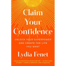 Claim Your Confidence: Unlock Your Superpower and Create the Life You Want
