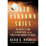 Into Unknown Skies: An Unlikely Team, a Daring Race, and the First Flight Around the World