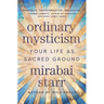 Ordinary Mysticism: Your Life as Sacred Ground