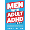 Men With Adult ADHD: 2 in 1: The Practical Guide with 90+ CBT, DBT, and Mind Mapping Exercises to Manage Anxiety and Enhance Focus, Resilience, Motiva