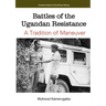 Battles of the Ugandan Resistance. A Tradition of Maneuver