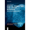 Digital Mobilities and Smart Borders: How Digital Technologies Transform Migration and Sovereign Borders
