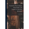 Pliny's Natural History. In Thirty-seven Books