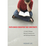Faith-Based Education That Constructs: A Creative Dialogue Between Contructivism and Faith-Based Education