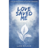 Love Saved Me: A collection of poems on love and compassion