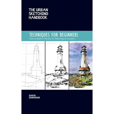 The Urban Sketching Handbook Techniques for Beginners: How to Build a Practice for Sketching on Location