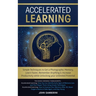 Accelerated Learning: Techniques to Get a Photographic Memory, Learn Faster, Remember Anything & Increase Productivity while Unlocking your
