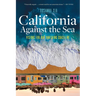 California Against the Sea: Visions for Our Vanishing Coastline