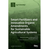 Smart Fertilizers and Innovative Organic Amendments for Sustainable Agricultural Systems