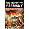 The History of Germany: Wars, Peace, and Progress (Skriuwer.com Edition)