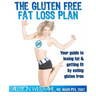 The Gluten Free Fat Loss Plan: Your guide to losing fat & getting fit by eating gluten free