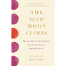 The Slow Moon Climbs: The Science, History, and Meaning of Menopause