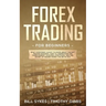 Forex Trading for Beginners: What Everybody Ought to Know About the Day Trading Business, How to Understand the Forex Market, Scalping Strategies, and