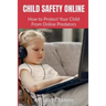 Child Safety Online: How to Protect Your Child From Online Predators